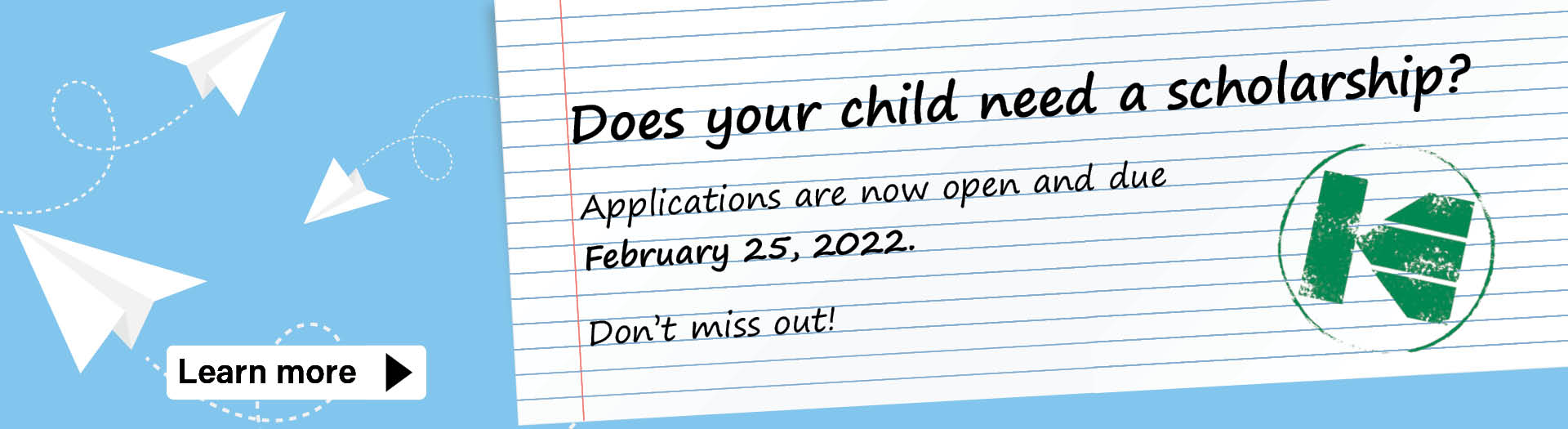 Does your child need a scholarship? Applications are now open and due February 25, 2022. Don’t miss out! 